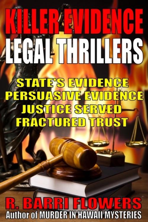 Cover of the book Killer Evidence Legal Thrillers 4-Book Bundle: State’s Evidence\Persuasive Evidence\Justice Served\Fractured Trust by R. Barri Flowers, R. Barri Flowers