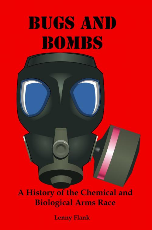 Cover of the book Bugs And Bombs: A History of the Chemical and Biological Arms Race by Lenny Flank, Lenny Flank