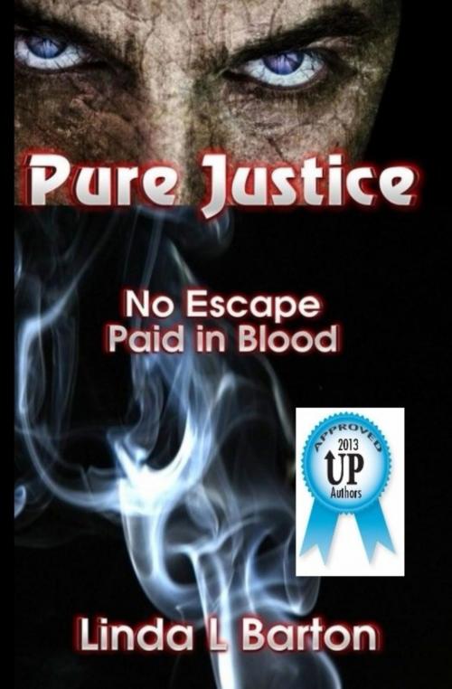 Cover of the book Pure Justice: No Escape, Paid in Blood by Linda L Barton, Linda L Barton