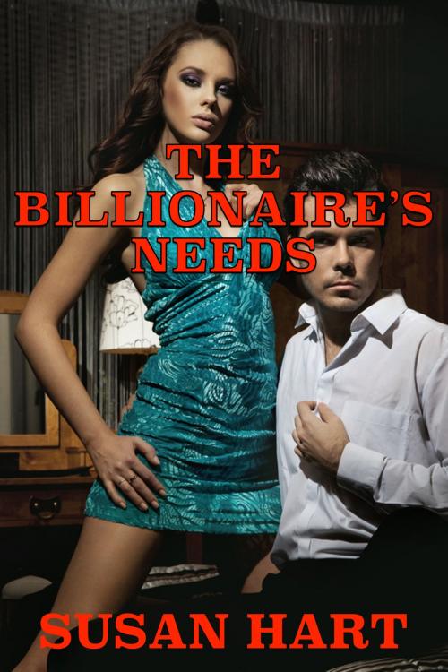 Cover of the book The Billionaire's Needs: An Erotic Romance by Susan Hart, Susan Hart