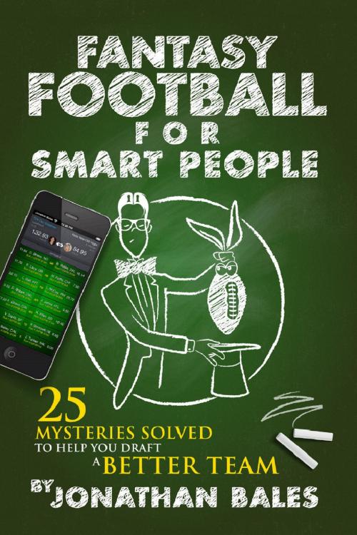 Cover of the book Fantasy Football for Smart People: 25 Mysteries Solved to Help You Draft a Better Team by Jonathan Bales, Jonathan Bales