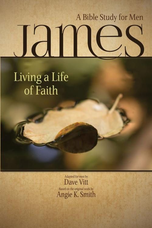 Cover of the book James: Living a Life of Faith: A Bible Study for Men by Angie K. Smith, Aneko Press