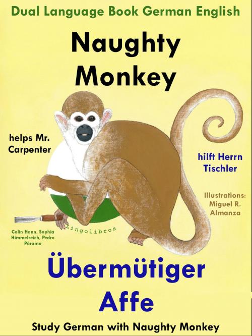 Cover of the book Dual Language English German: Naughty Monkey Helps Mr. Carpenter - Übermütiger Affe hilft Herrn Tischler - Learn German Collection by Colin Hann, LingoLibros