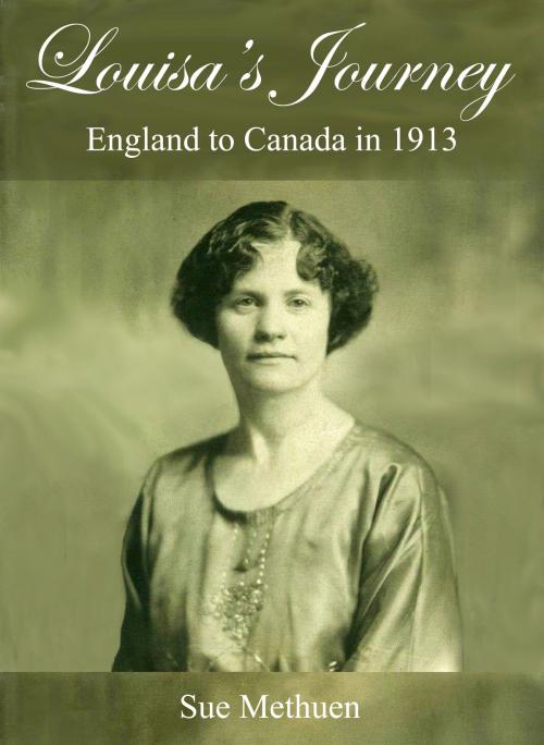 Cover of the book Louisa’s Journey: England to Canada in 1913 by Sue Methuen, Sue Methuen