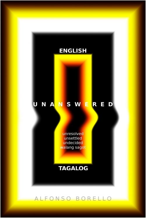 Cover of the book Unanswered: English/Tagalog Enhanced Edition by Alfonso Borello, Alfonso Borello