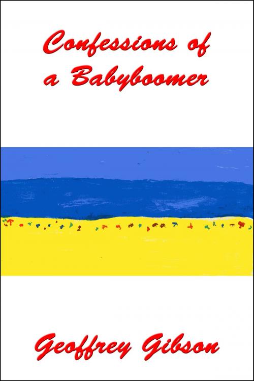 Cover of the book Confessions of a Babyboomer by Geoffrey Gibson, Geoffrey Gibson