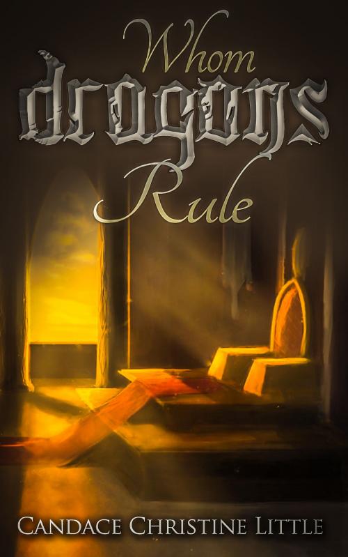 Cover of the book Whom Dragons Rule by Candace Christine Little, Candace Christine Little