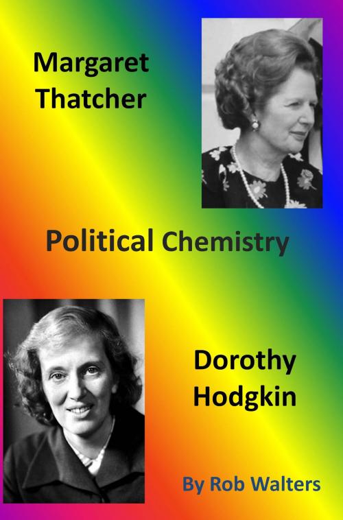 Cover of the book Political Chemistry: Margaret Thatcher and Dorothy Hodgkin by Rob Walters, Rob Walters