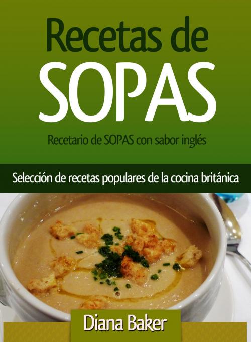 Cover of the book Recetario de SOPAS con sabor inglés: Selección de recetas populares de la cocina británica by Diana Baker, Editorialimagen.com