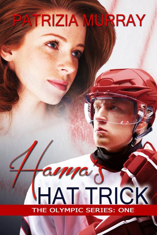 Cover of the book Hanna's Hat Trick: The Olympic Series - Book One by Patrizia Murray, Patrizia Murray