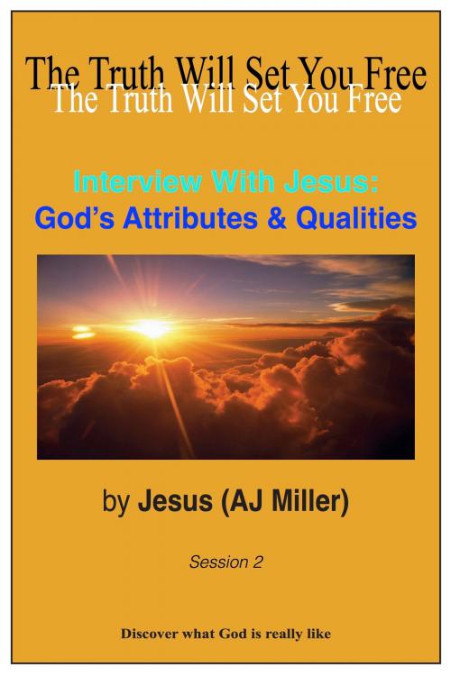 Cover of the book Interview with Jesus: God’s Attributes & Qualities Session 2 by Jesus (AJ Miller), Divine Truth Pty Ltd