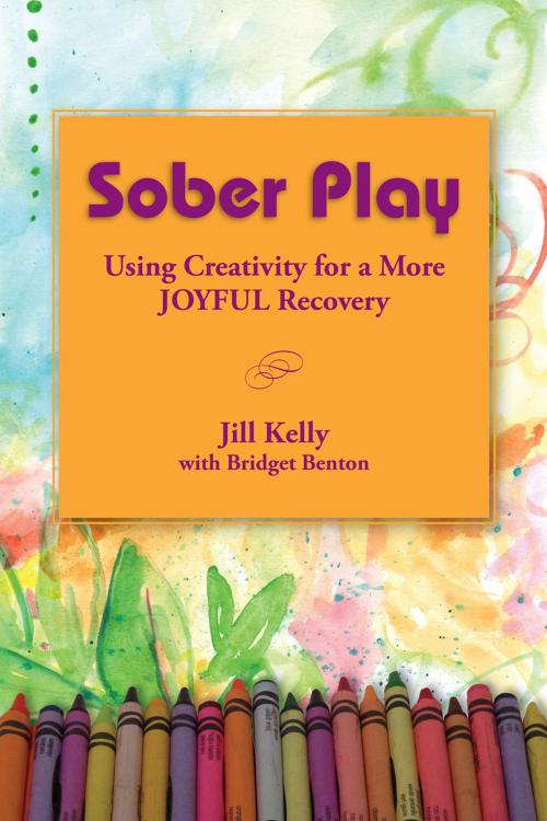 Cover of the book Sober Play: Using Creativity for a More Joyful Recovery by Jill Kelly, Jill Kelly