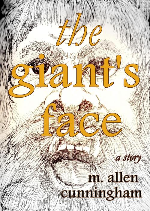 Cover of the book The Giant's Face, A Short Story by M. Allen Cunningham, M. Allen Cunningham