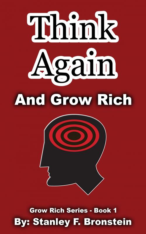 Cover of the book Think Again And Grow Rich (Grow Rich Series Book 1) by Stanley Bronstein, Stanley Bronstein