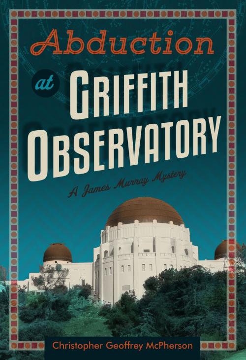 Cover of the book Abduction at Griffith Observatory by Christopher Geoffrey McPherson, Christopher Geoffrey McPherson