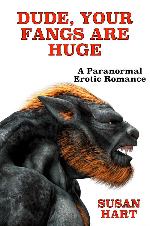 Cover of the book Dude, Your Fangs Are Huge: A Paranormal Steamy Adult Romance by Susan Hart, Susan Hart