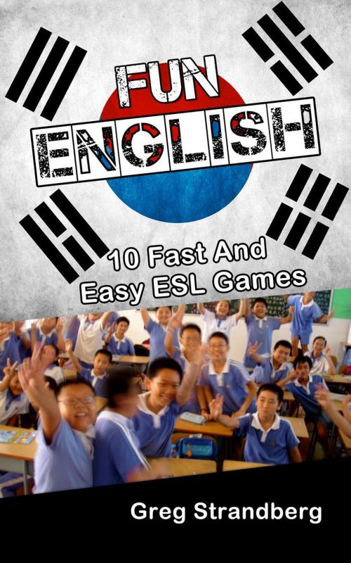 Cover of the book Fun English: 10 Fast and Easy ESL Games by Greg Strandberg, Greg Strandberg