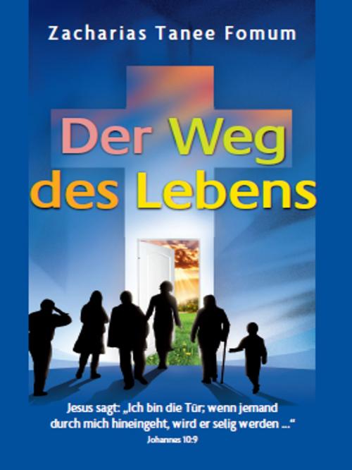 Cover of the book Der Weg des Lebens by Zacharias Tanee Fomum, ZTF Books Online