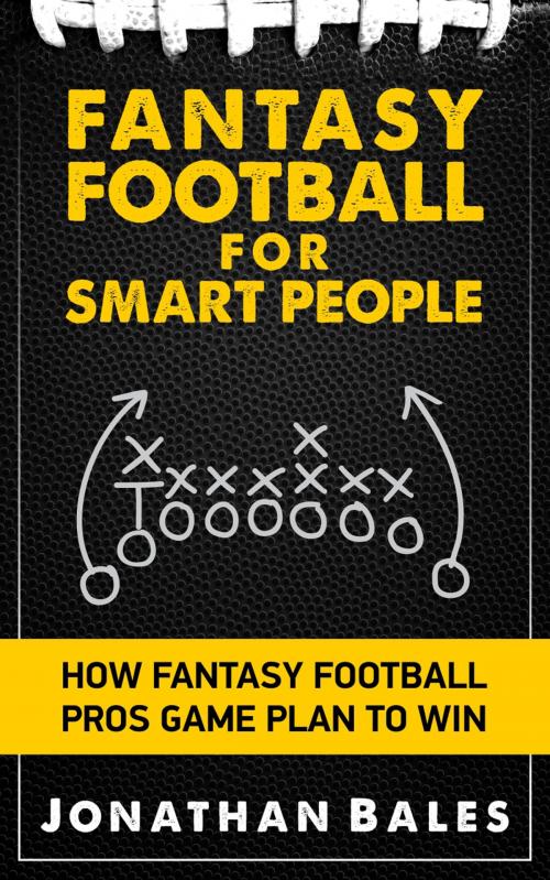 Cover of the book Fantasy Football for Smart People: How Fantasy Football Pros Game Plan to Win by Jonathan Bales, Jonathan Bales