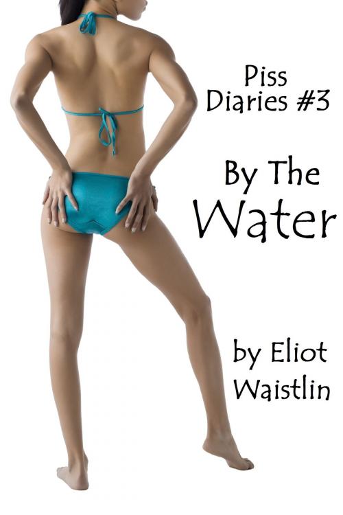 Cover of the book Piss Diaries #3: By The Water by Eliot Waistlin, Eliot Waistlin
