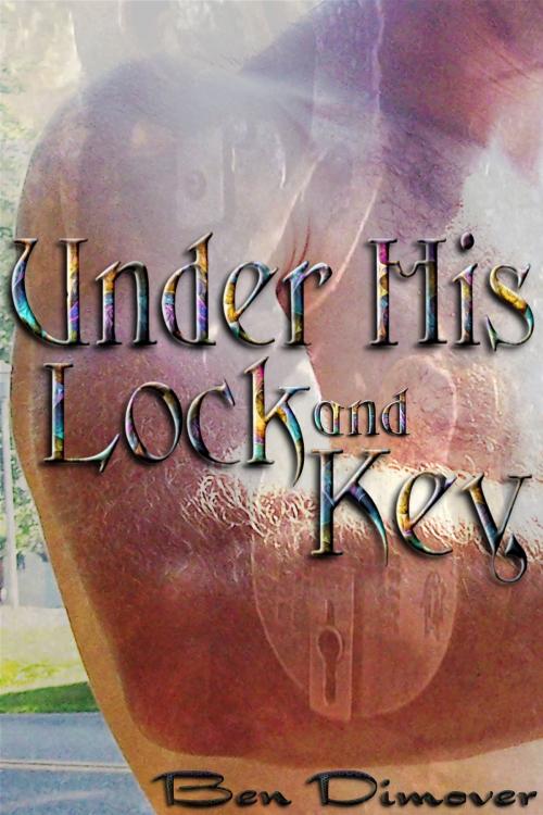 Cover of the book Under His Lock and Key (Gay BDSM Shibari Rope Bondage Spanking Erotica) by Ben Dimover, Serpent Publications