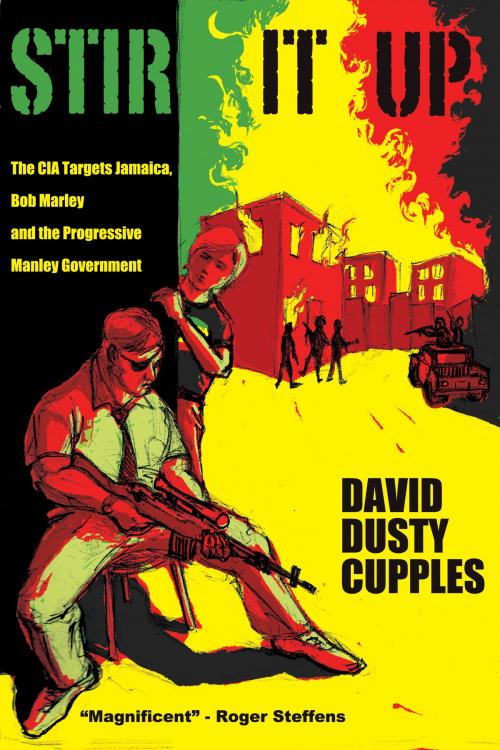 Cover of the book Stir It Up: The CIA Targets Jamaica, Bob Marley and the Progressive Manley Government by David Dusty Cupples, David Dusty Cupples