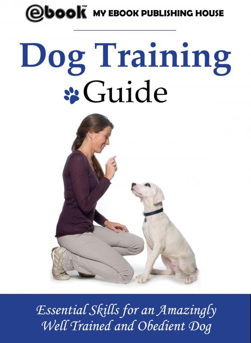 Cover of the book Dog Training Guide by My Ebook Publishing House, My Ebook Publishing House
