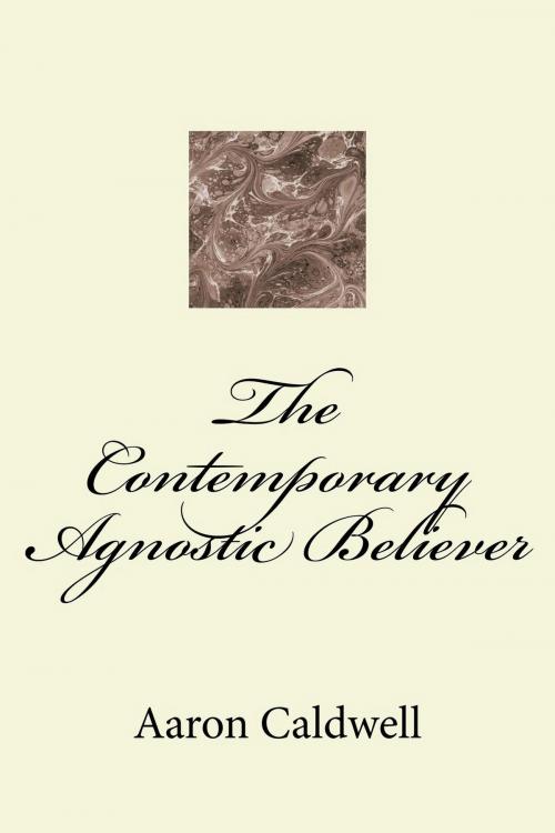 Cover of the book The Contemporary Agnostic Believer by Aaron Caldwell, infoway