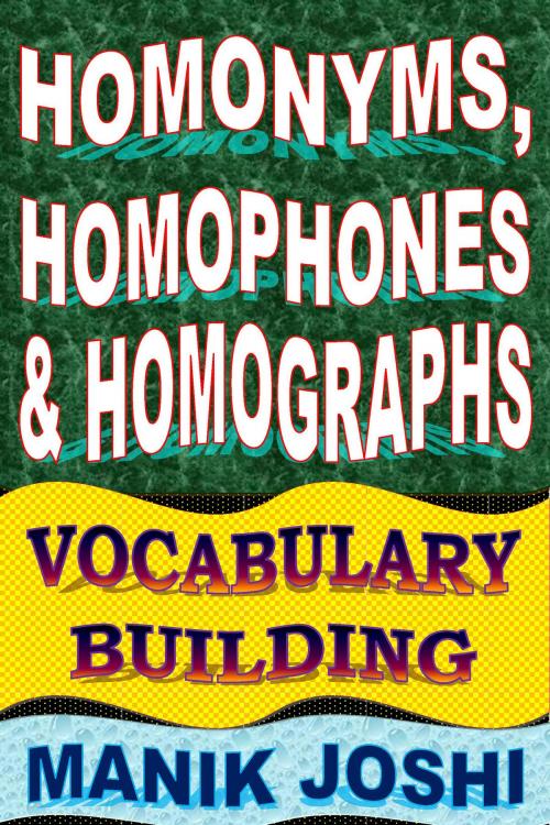 Cover of the book Homonyms, Homophones and Homographs: Vocabulary Building by Manik Joshi, Manik Joshi