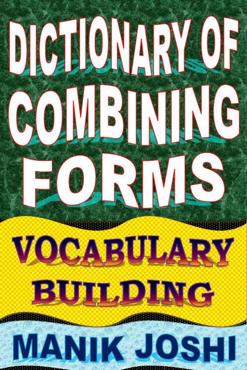 Cover of the book Dictionary of Combining Forms: Vocabulary Building by Manik Joshi, Manik Joshi