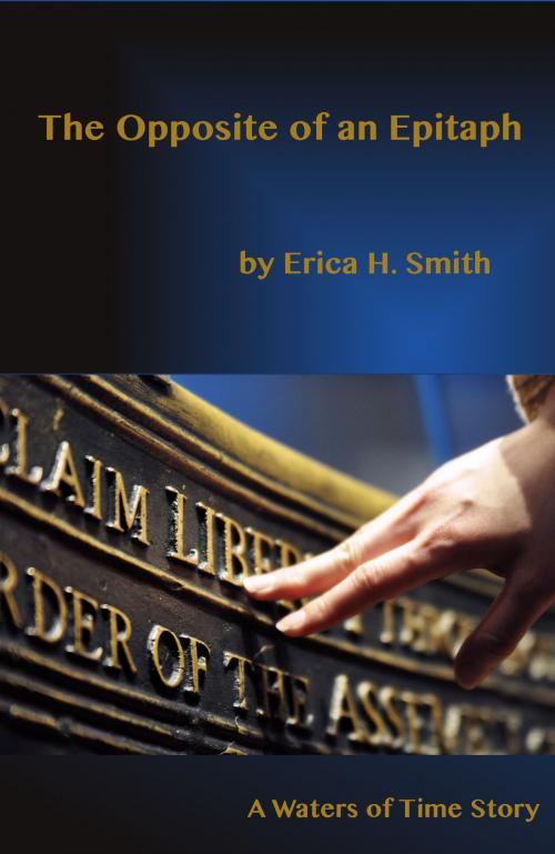 Cover of the book The Opposite of an Epitaph by Erica H. Smith, Erica H. Smith