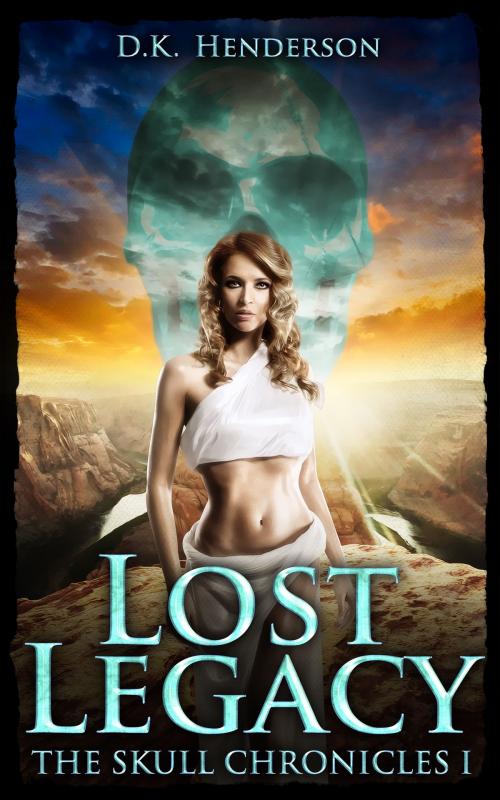 Cover of the book Lost Legacy by D.K. Henderson, D.K. Henderson