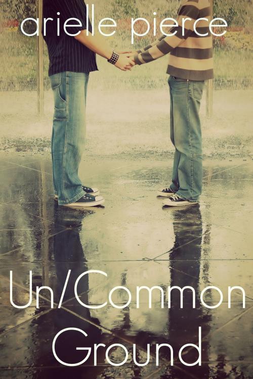 Cover of the book Un/Common Ground by Arielle Pierce, Arielle Pierce