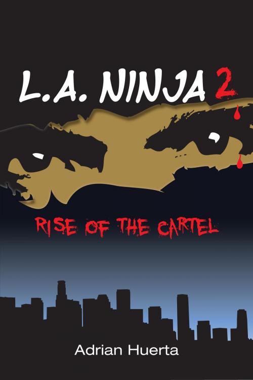 Cover of the book L.A. Ninja II: Rise of the Cartel by Adrian Huerta, Adrian Huerta