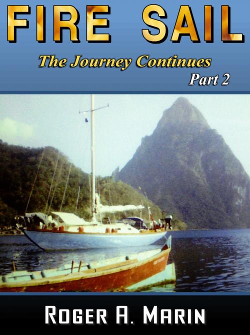 Cover of the book Fire Sail: The Journey Continues – Part 2 by Roger A. Marin, Roger A. Marin