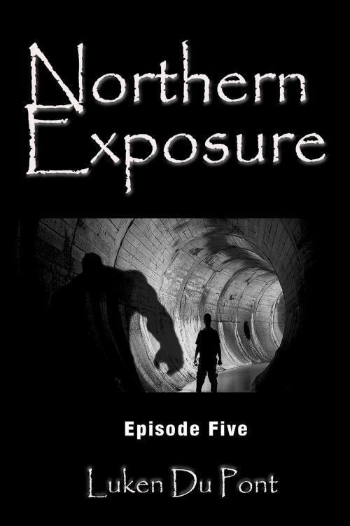 Cover of the book Northern Exposure: Episode Five by Luken Du Pont, Luken Du Pont
