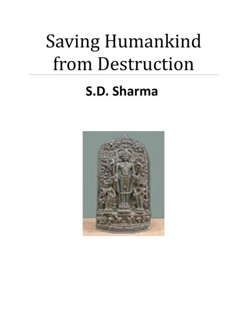 Cover of the book Saving Humankind from Destruction by Sharma S.D., Sharma S.D.