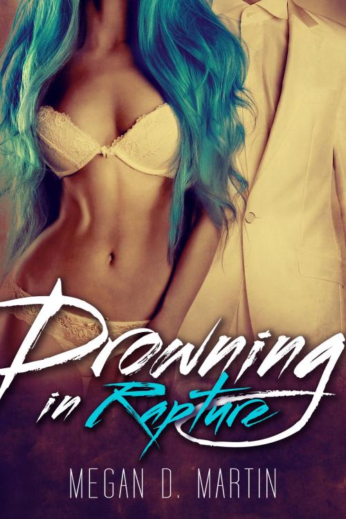 Cover of the book Drowning in Rapture by Megan D. Martin, Megan D. Martin