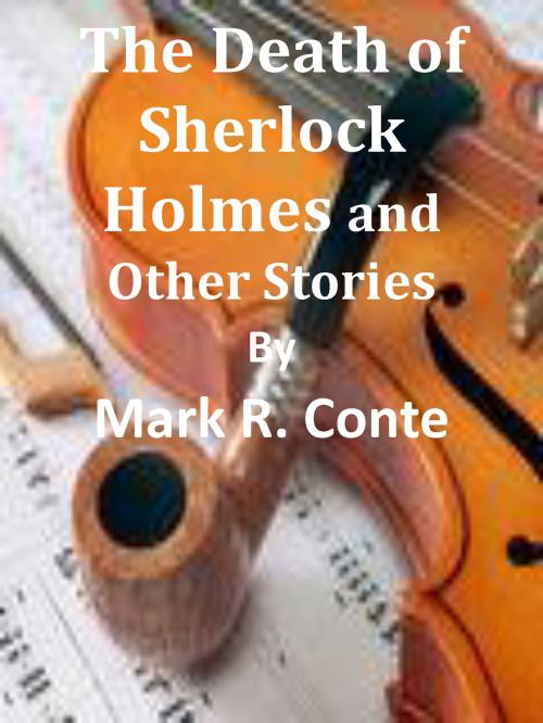 Cover of the book The Death of Sherlock Holmes & Other Stories by Mark Conte, Mark Conte