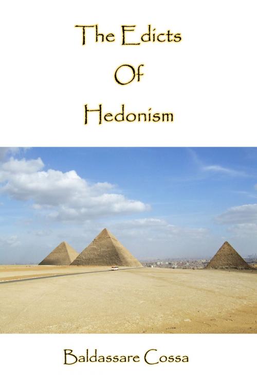 Cover of the book The Edicts Of Hedonism by Baldassare Cossa, Baldassare Cossa