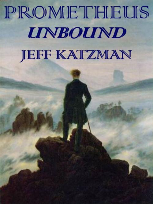 Cover of the book Prometheus Unbound by Jeff Katzman, Jeff Katzman