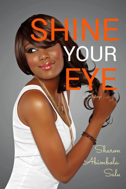 Cover of the book Shine Your Eye by Sharon Abimbola Salu, Sharon Abimbola Salu