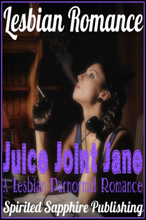 Cover of the book Lesbian Romance: Juice Joint Jane - A Lesbian Paranormal Romance by Spirited Sapphire Publishing, Spirited Sapphire Publishing