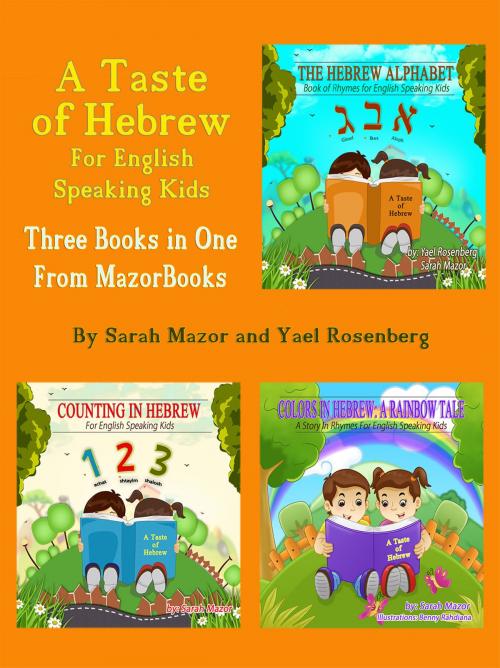 Cover of the book A Taste of Hebrew for English Speaking Kids: A Trilogy (Picture Books for Children): The Hebrew Alphabet; Counting in Hebrew; Colors in Hebrew: A Rainbow Tale by Sarah Mazor, Sarah Mazor