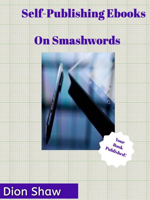 Cover of the book Self-Publishing Ebooks: On Smashwords by Dion Shaw, Dion Shaw