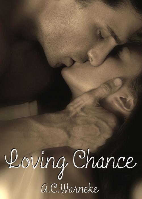 Cover of the book Loving Chance by A.C. Warneke, A.C. Warneke