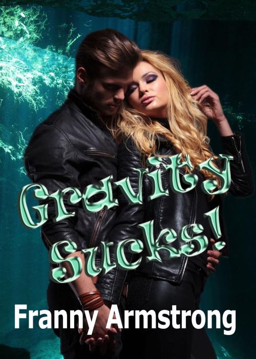 Cover of the book Gravity SUCKS! by Franny Armstrong, Franny Armstrong