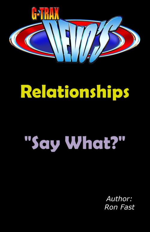 Cover of the book G-TRAX Devo's-Relationships: Say What? by Ron Fast, Ron Fast