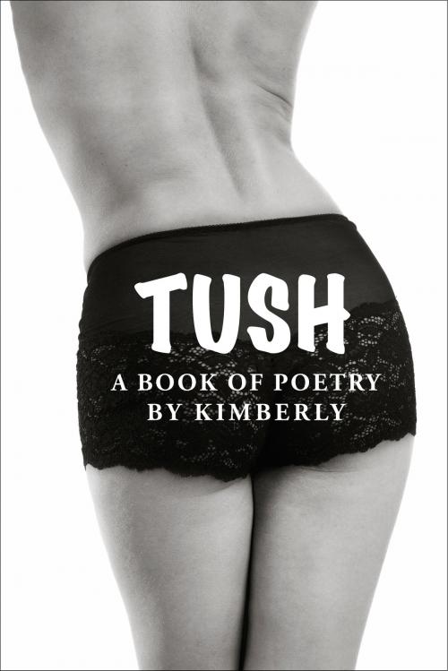 Cover of the book Tush by Kimberly, Kimberly