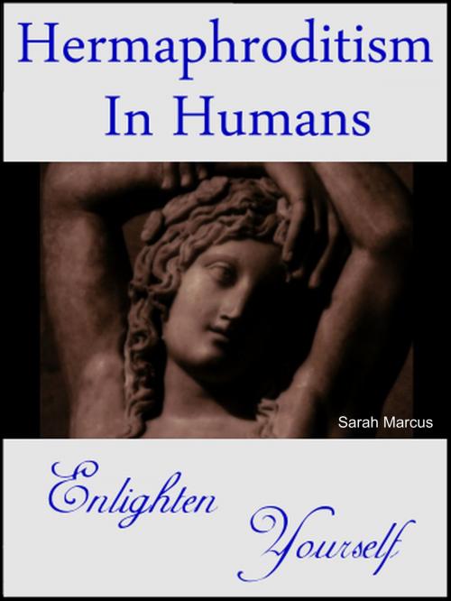 Cover of the book Hermaphroditism in Humans: Enlighten Yourself by Sarah Marcus, Sarah Marcus